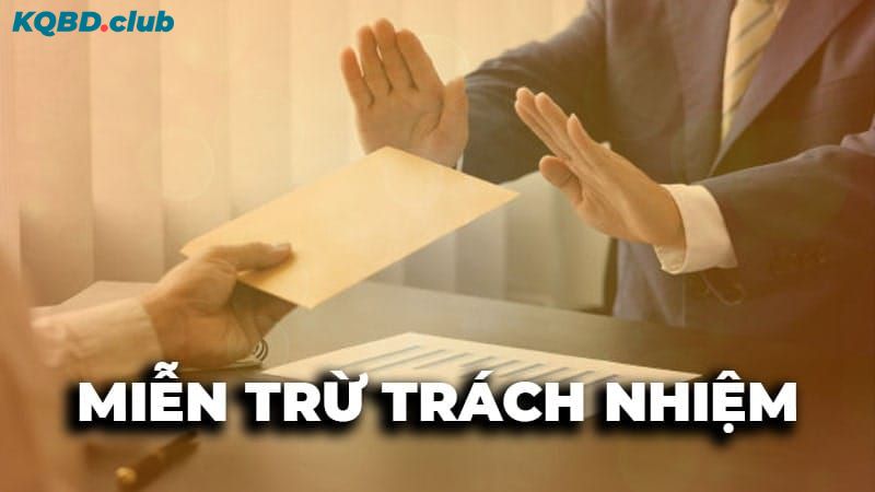 Những quy định quan trọng trong chính sách miễn trừ trách nhiệm KQBD Những quy định quan trọng trong chính sách miễn trừ trách nhiệm KQBD