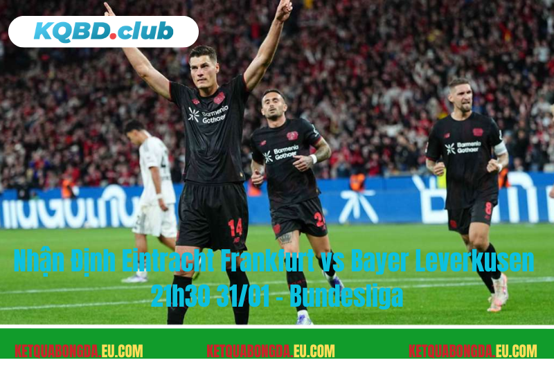 Đội hình dự kiến trước trận Eintracht Frankfurt vs Bayer Leverkusen Đội hình dự kiến trước trận Eintracht Frankfurt vs Bayer Leverkusen