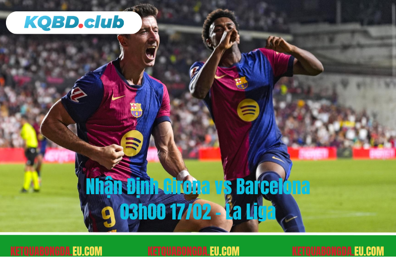 Đội hình dự kiến trước trận Girona vs Barcelona Đội hình dự kiến trước trận Girona vs Barcelona